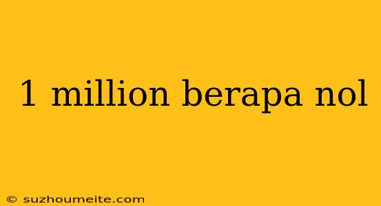 1 Million Berapa Nol