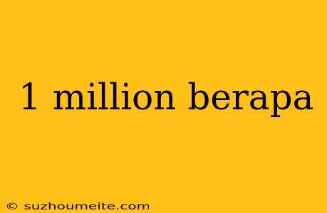 1 Million Berapa