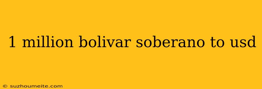 1 Million Bolivar Soberano To Usd