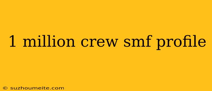 1 Million Crew Smf Profile