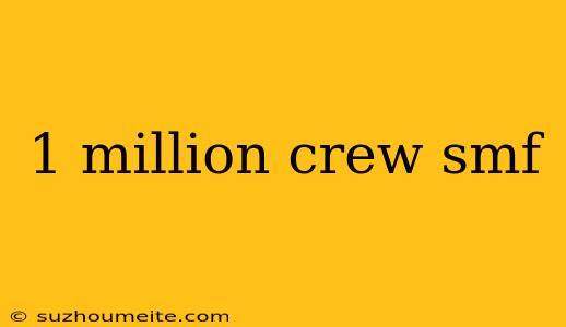 1 Million Crew Smf