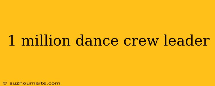 1 Million Dance Crew Leader