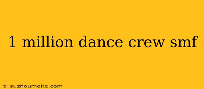 1 Million Dance Crew Smf