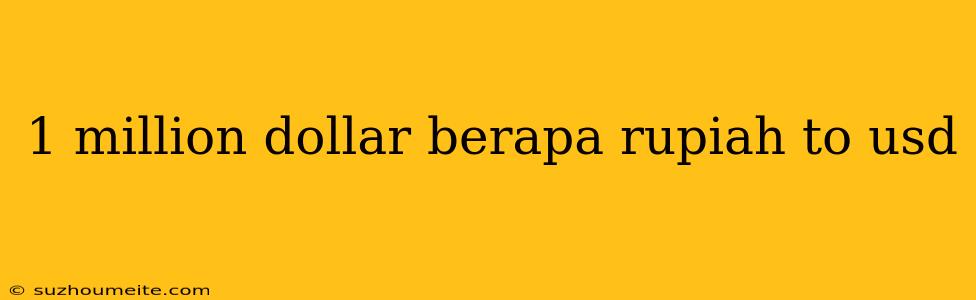 1 Million Dollar Berapa Rupiah To Usd