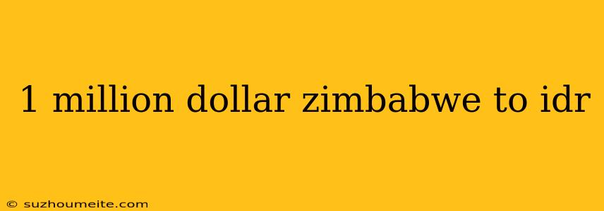 1 Million Dollar Zimbabwe To Idr