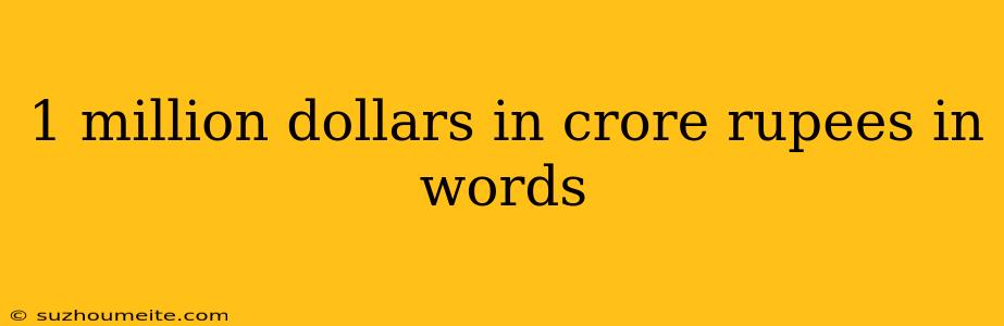 1 Million Dollars In Crore Rupees In Words