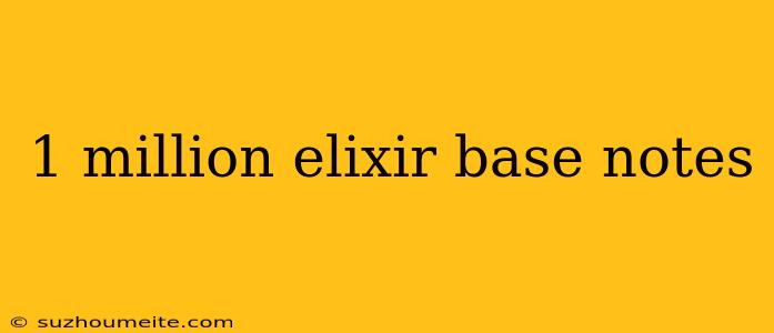 1 Million Elixir Base Notes