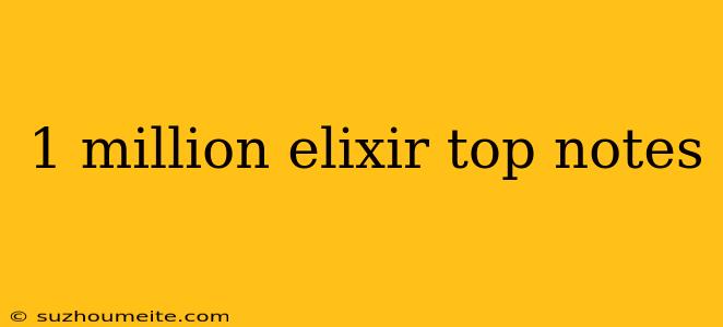 1 Million Elixir Top Notes