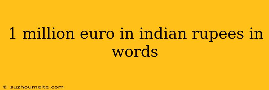 1 Million Euro In Indian Rupees In Words