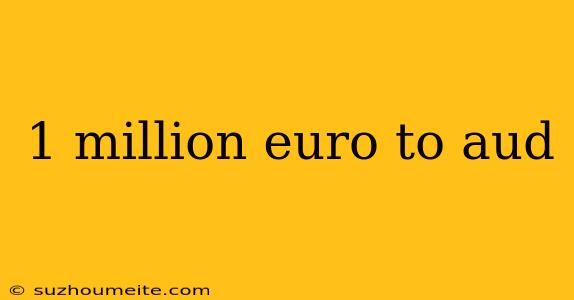 1 Million Euro To Aud