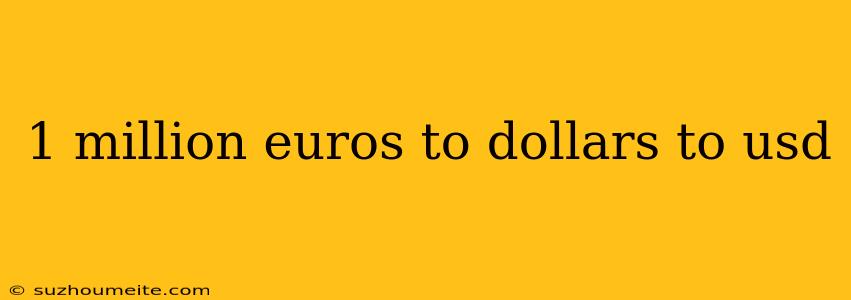 1 Million Euros To Dollars To Usd