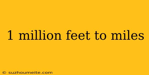 1 Million Feet To Miles