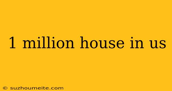 1 Million House In Us