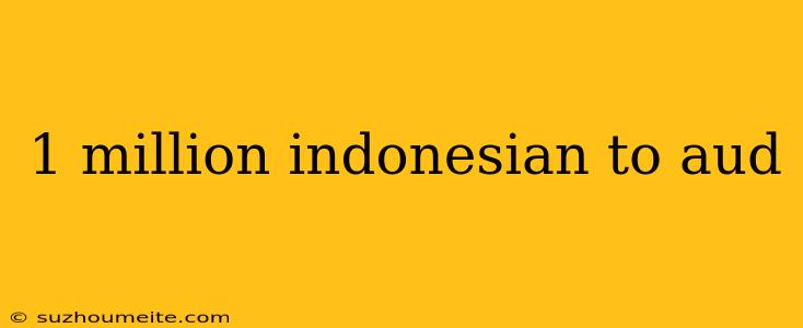 1 Million Indonesian To Aud