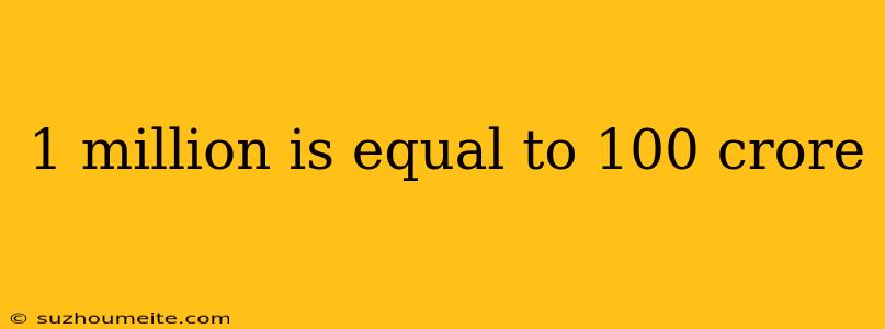 1 Million Is Equal To 100 Crore