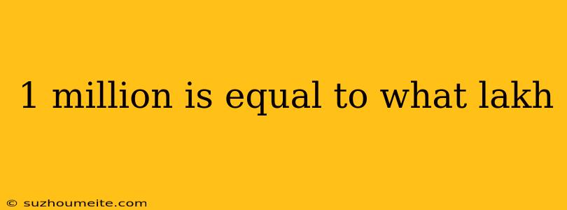 1 Million Is Equal To What Lakh