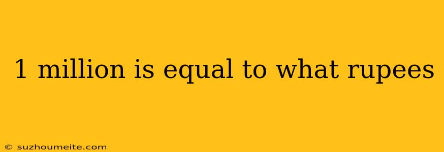 1 Million Is Equal To What Rupees