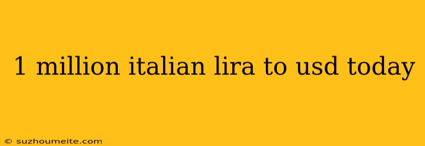 1 Million Italian Lira To Usd Today