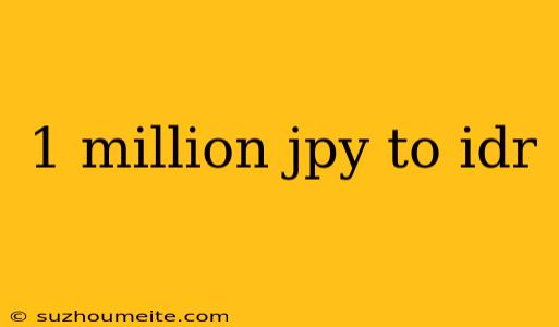 1 Million Jpy To Idr