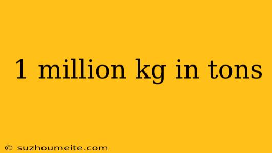 1 Million Kg In Tons