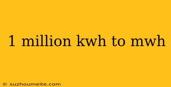 1 Million Kwh To Mwh