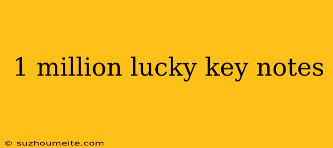 1 Million Lucky Key Notes