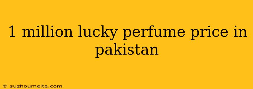 1 Million Lucky Perfume Price In Pakistan