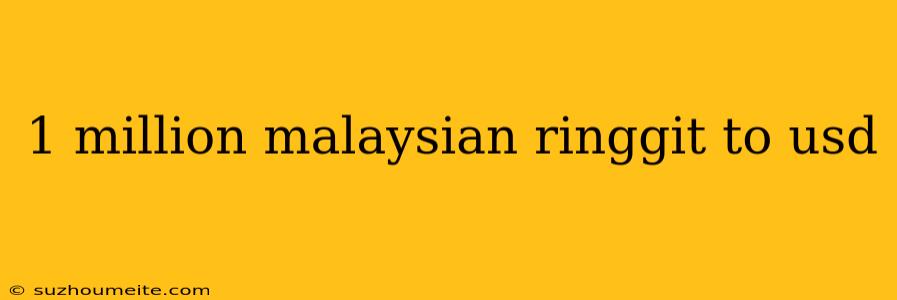 1 Million Malaysian Ringgit To Usd