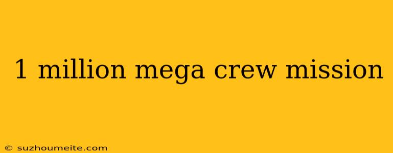 1 Million Mega Crew Mission