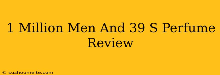 1 Million Men's Perfume Review