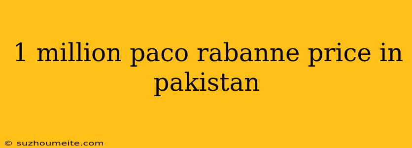 1 Million Paco Rabanne Price In Pakistan