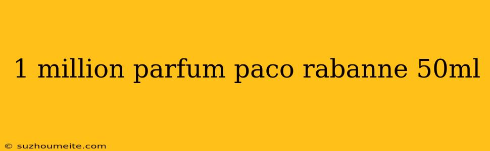 1 Million Parfum Paco Rabanne 50ml