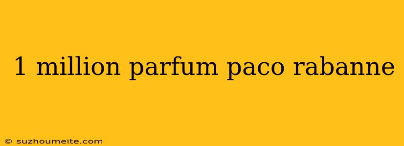 1 Million Parfum Paco Rabanne