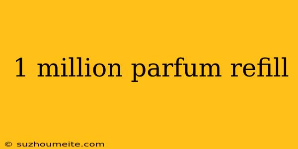 1 Million Parfum Refill