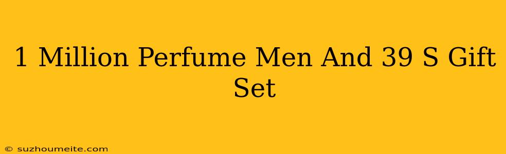 1 Million Perfume Men's Gift Set