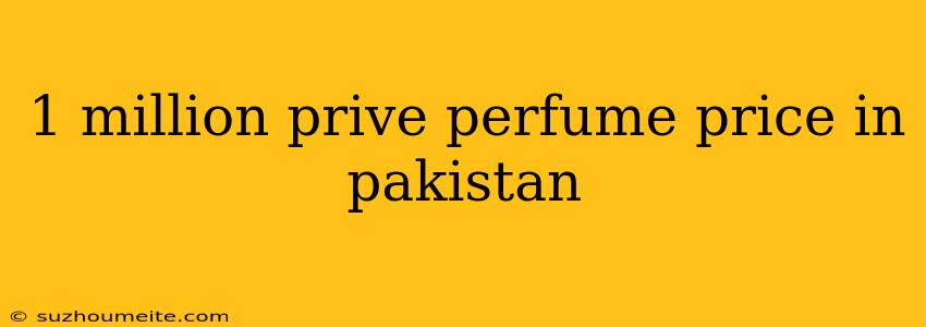 1 Million Prive Perfume Price In Pakistan