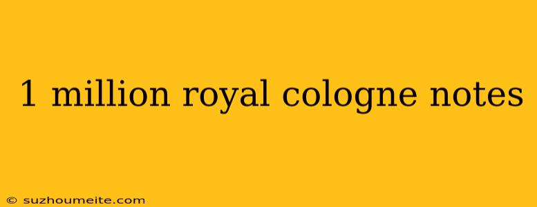 1 Million Royal Cologne Notes