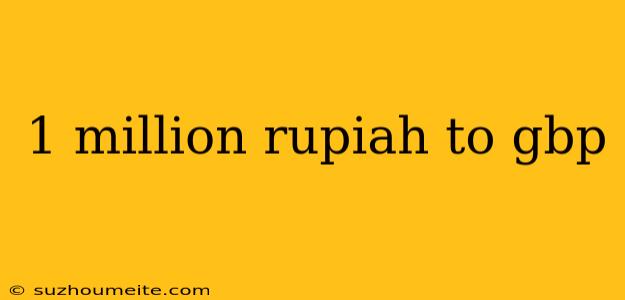 1 Million Rupiah To Gbp