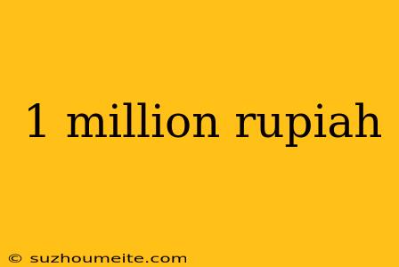 1 Million Rupiah