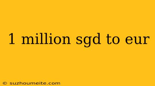 1 Million Sgd To Eur