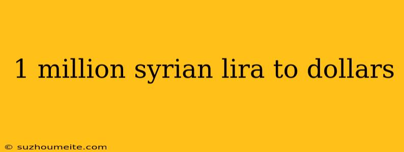 1 Million Syrian Lira To Dollars