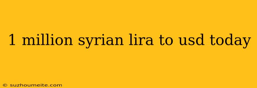 1 Million Syrian Lira To Usd Today