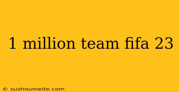 1 Million Team Fifa 23