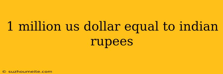 1 Million Us Dollar Equal To Indian Rupees