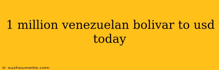 1 Million Venezuelan Bolivar To Usd Today