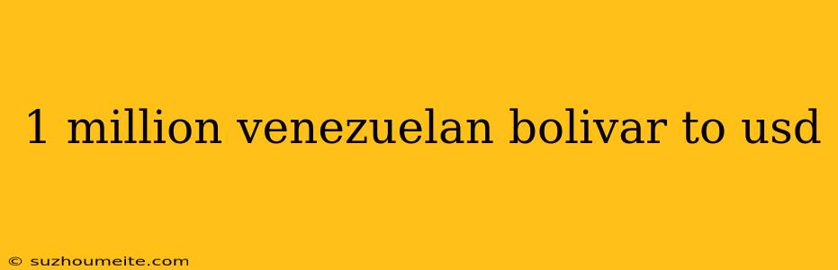 1 Million Venezuelan Bolivar To Usd