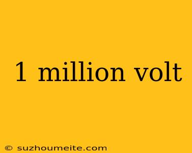 1 Million Volt