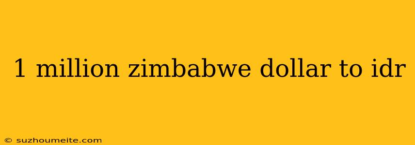 1 Million Zimbabwe Dollar To Idr