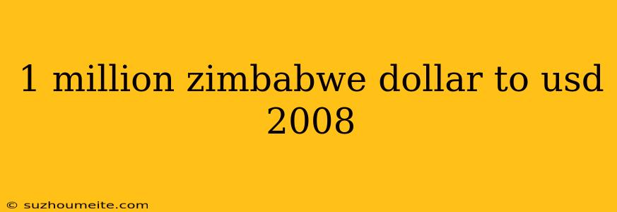 1 Million Zimbabwe Dollar To Usd 2008