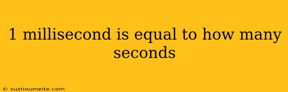 1 Millisecond Is Equal To How Many Seconds